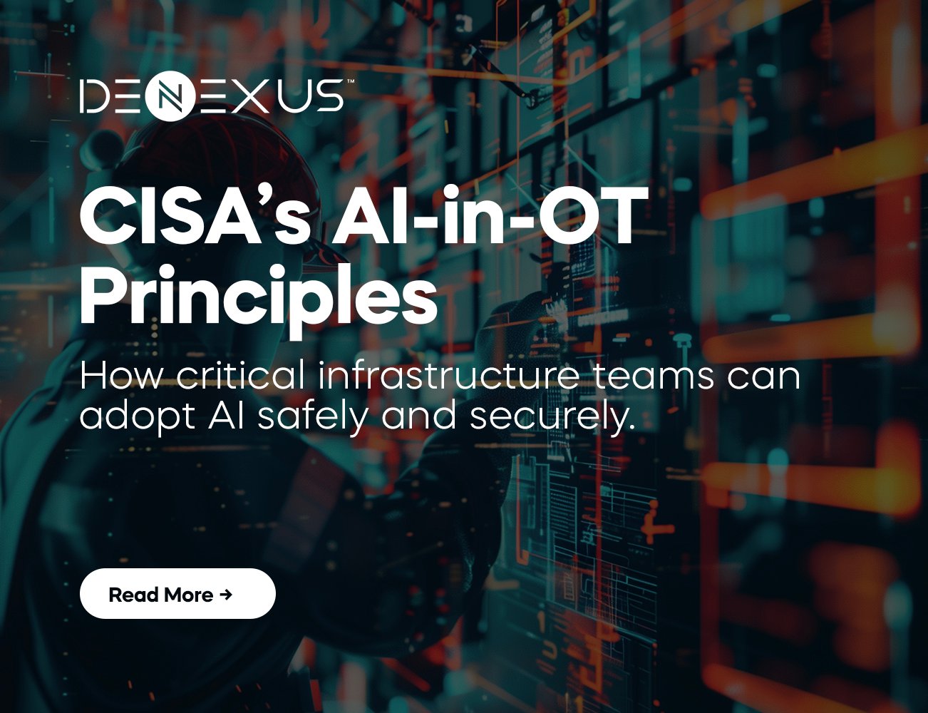 CISA AI in OT Guidance: What Critical Infrastructure Leaders Need to Know